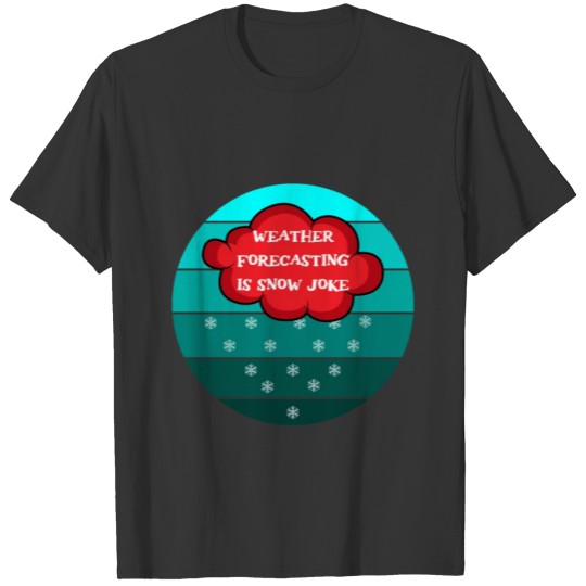 Is Snow Joke Weather Forecaster Gift T-shirt