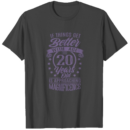 When life gets better with age 20th birthday is T Shirts