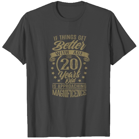 When life gets better with age 20th birthday is T Shirts