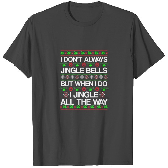 I Dont Always Jingle Bells Funny Christmas Xmas T Shirts