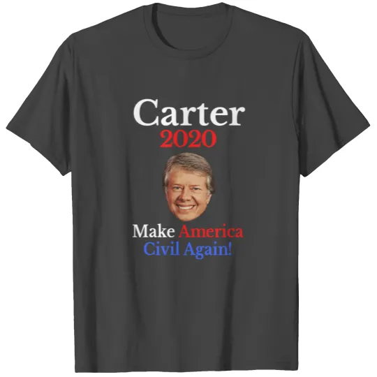 Jimmy Carter 2020 Democrat Anti Trump Quote Slogan T Shirts