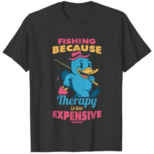 Fishing Because Therapy Is Too Expensive T-shirt
