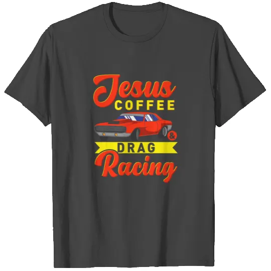 Jesus Coffee & Drag Racing / Car Dragcar Nitro T Shirts