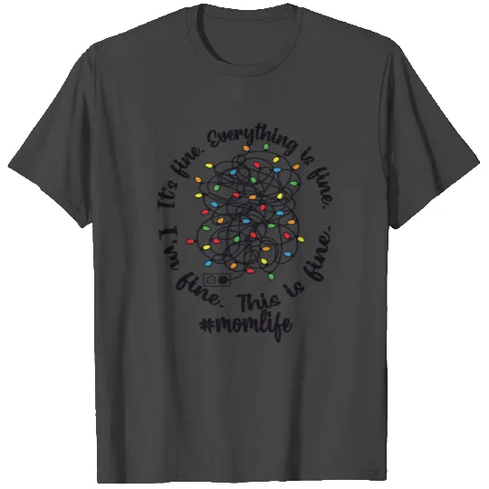 Im Fine Everything Is Fine Christmas Light Momlife T Shirts