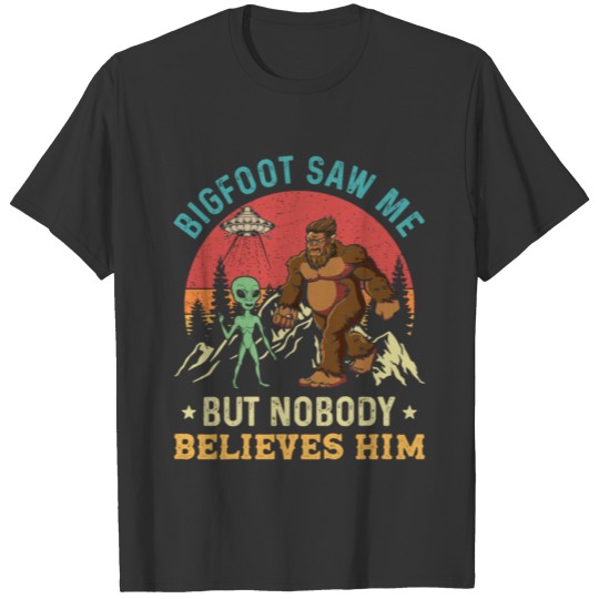 Bigfoot Saw Me But Nobody Believes Him Sasquatch T-shirt
