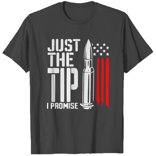 Just The Tip I Promise ©WhiteTigerLLC.Com T Shirts