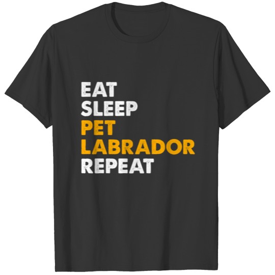 Eat Sleep Pet Labrador Repeat T Shirts