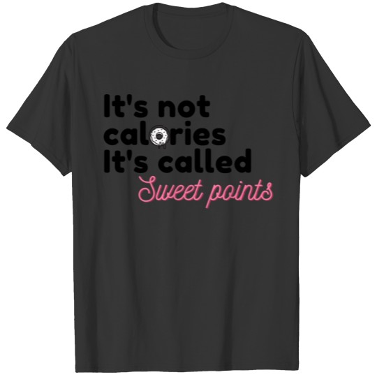 It's not calories It s called sweet points T-shirt