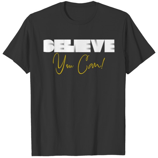 Believe You Can Motivational Quote T-shirt