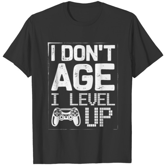 I Don t Age I Level Up T Shirt T-shirt