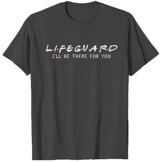 Lifeguard Lifeguard Gift I ll Be There For you T Shirts
