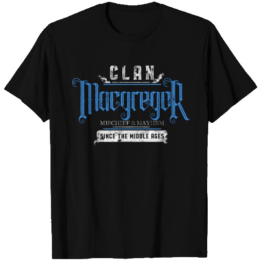 Clan Macgregor Mischief Mayhem Since The Middle Ag T Shirts