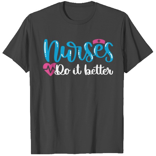 Nurses Do It Better Gift Design T Shirts
