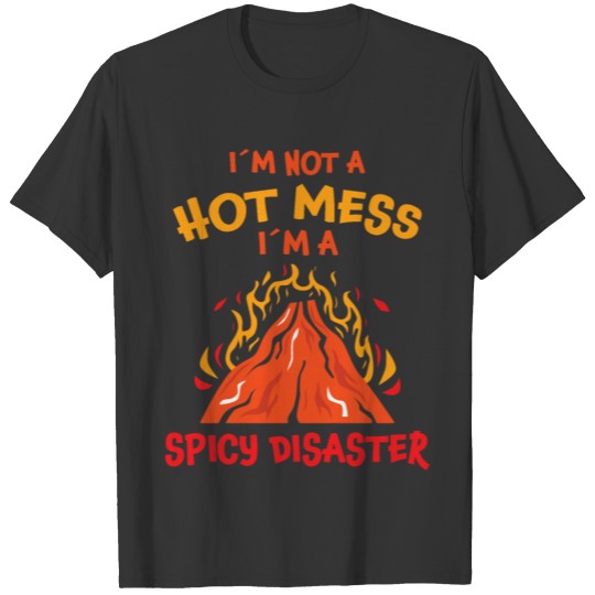 Not Hot Mess I Am A Spicy Disaster Pepperoni Gift T Shirts