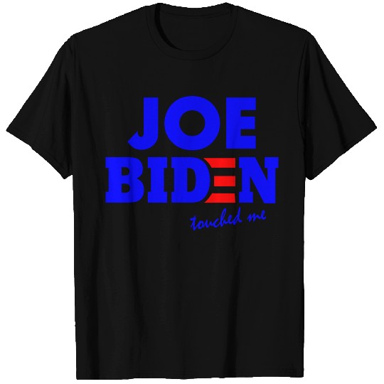 Joe biden touched me T Shirts