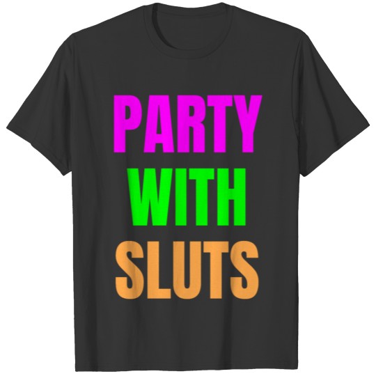 PARTY WITH SLUTS T-shirt