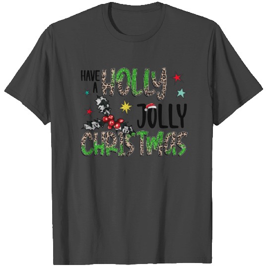Have a Holly Jolly Christmas T Shirts