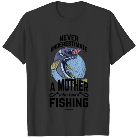 Never Underestimate A Mother Who Loves Fishing T-shirt