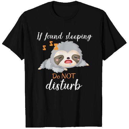 If found sleeping do NOT disturb, funny quote. T Shirts