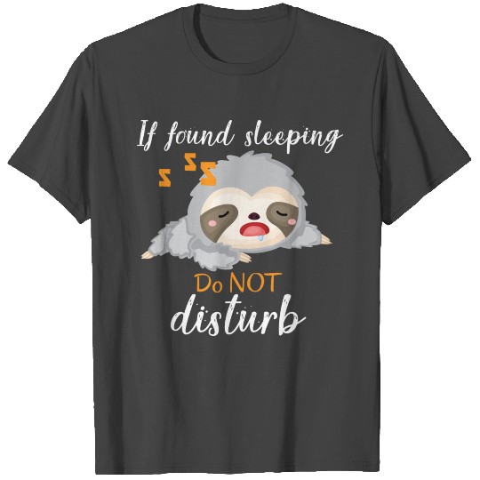 If found sleeping do NOT disturb, funny quote. T Shirts