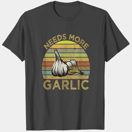 Needs More Garlic , Garlic Lovers Trending T Shirts
