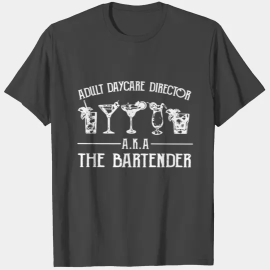 Adult Daycare Director AKA The Bartender T Shirts