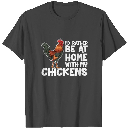I Would Rather Be At Home With My Chickens Funny T Shirts