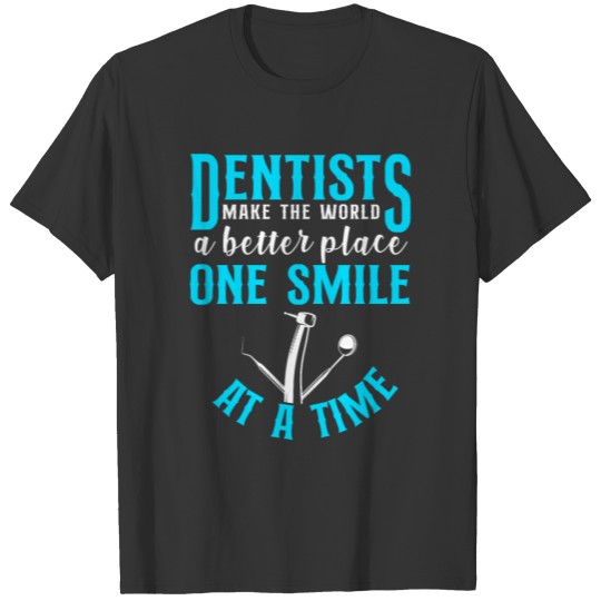 Dentist Drill Dentists Make The T-shirt