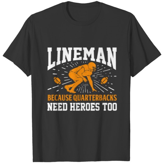 Lineman Because Quarterbacks Need Heroes Football T-shirt