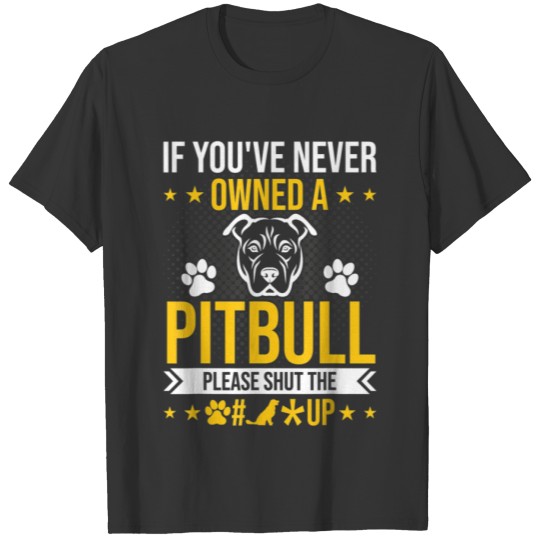 If you've never owned a pitbull T-shirt