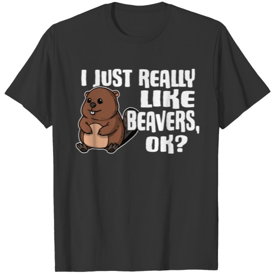 I Just Really Like Beavers Ok Cute Beaver Costume T-shirt