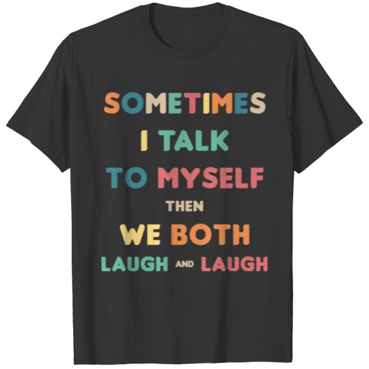 Sometimes I Talk To Myself Then We Both Laugh Funn T-shirt