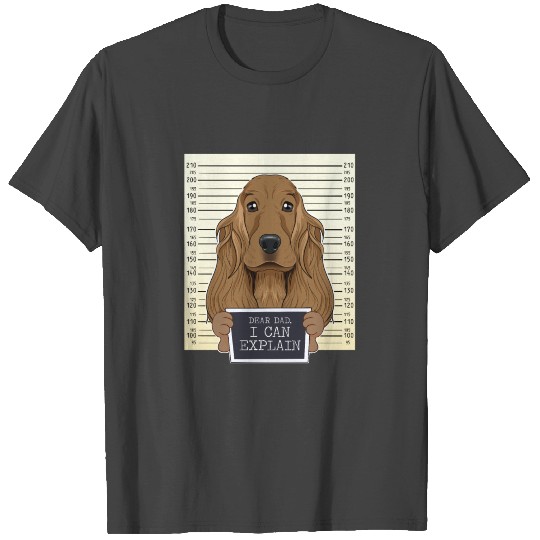 Dear Dad I Can Explain I Cocker Spaniel Dad T Shirts