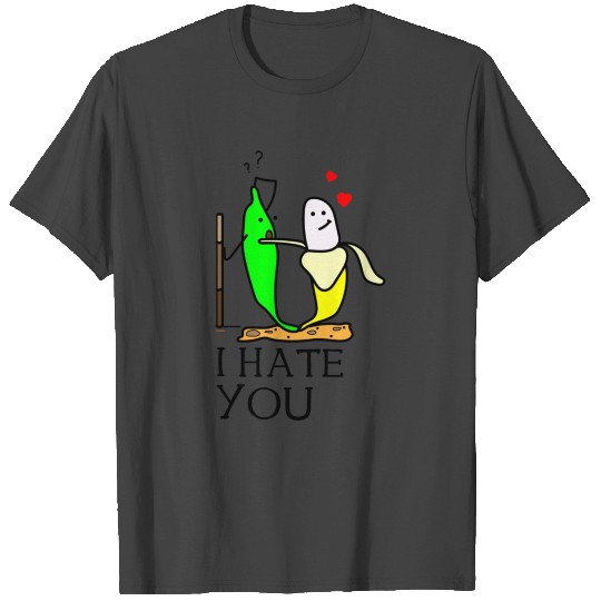 I hate you T Shirts