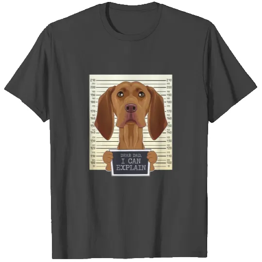 Dear Dad I Can Explain I Vizsla Dad I Vizsla Lover T Shirts