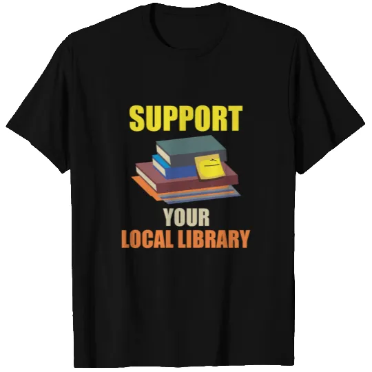 Support Your Local Library T Shirts