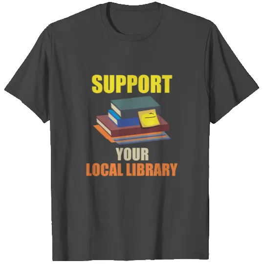Support Your Local Library T Shirts