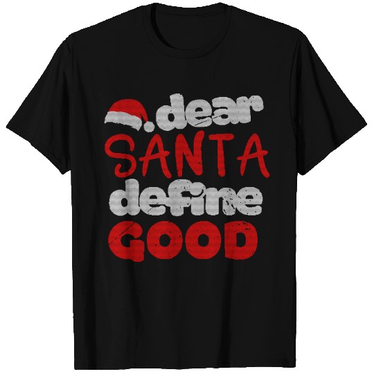 Dear Santa Define Good - Funny Christmas Quotes T Shirts