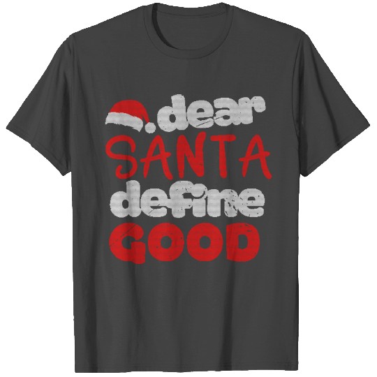 Dear Santa Define Good - Funny Christmas Quotes T Shirts