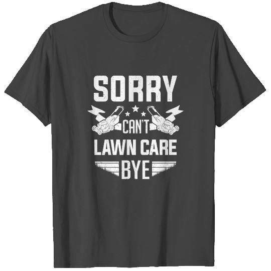 Lawn Mower Sorry Can't Lawn Care Bye Lawn Mowing T Shirts