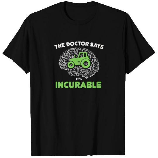 The doctor says It's Incurable, Tractor Brain Gift T Shirts