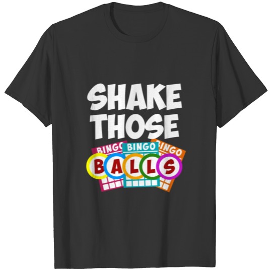 Shake Those Balls Funny Bingo Lover Gift Idea T-shirt