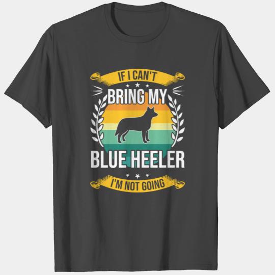 If I Can'T Bring My Blue Heeler Funny Dog Lover Gi T Shirts