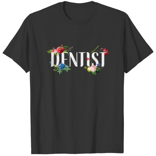 Dentist Floral Flower Dentist T-shirt