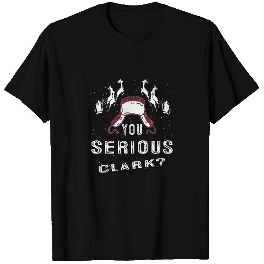 Are You Serious Clark T Shirts Funny Christmas Quot