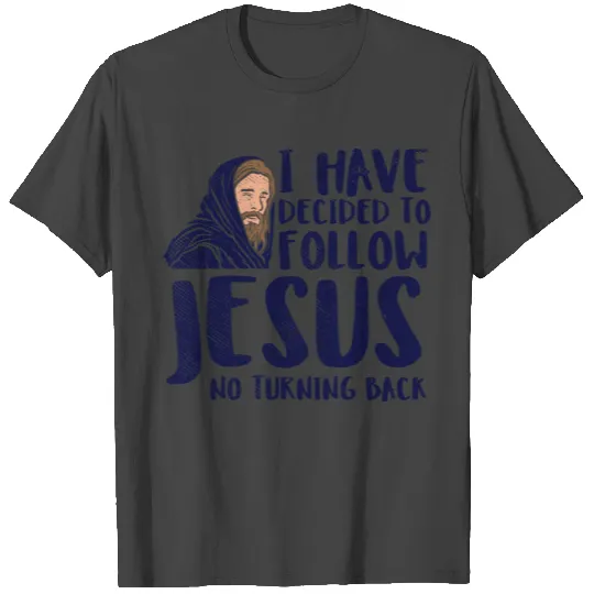 I have Decided to follow Jesus no turning back T Shirts