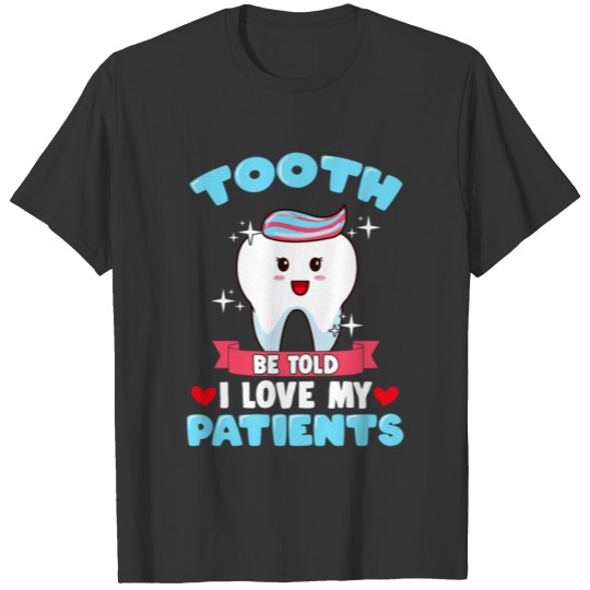 Tooth Be Told I Love My Patients Funny Dental Squa T-shirt