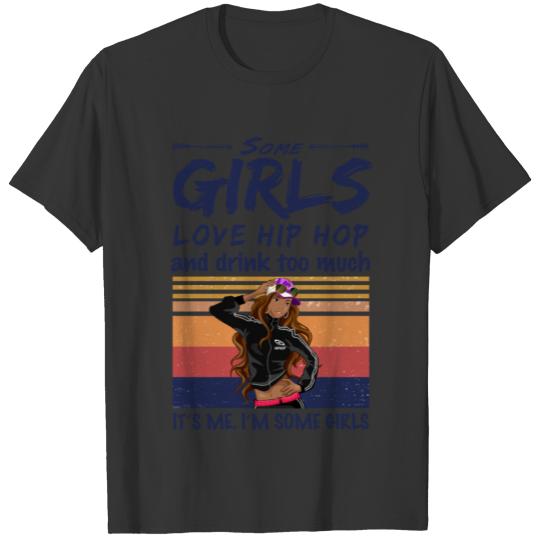 Some Girls Love Hip Hop And Drink Too Much Vintage T-shirt