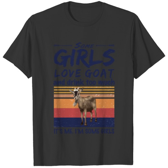 Goat Shirt Some Girls Love Goat And Drink T-shirt