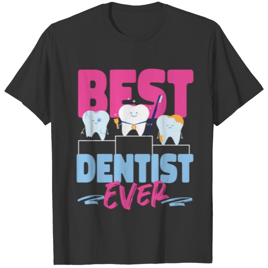 Dentist Tooth Best Dentist Ever T-shirt